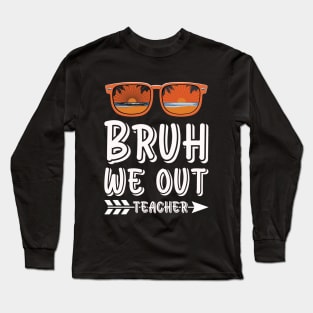 bruh we out teachers Long Sleeve T-Shirt